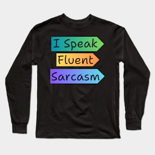 I Speak Fluent Sarcasm Long Sleeve T-Shirt